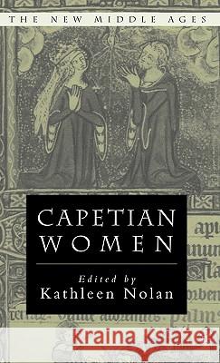 Capetian Women Kathleen Nolan 9780312294489 Palgrave MacMillan