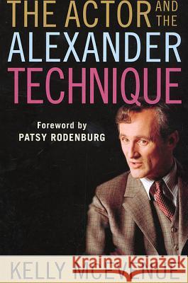 The Actor and the Alexander Technique Kelly R. McEvenue Patsy Rodenburg 9780312295158 Palgrave MacMillan