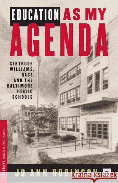 Education as My Agenda: Gertrude Williams, Race, and the Baltimore Public Schools Robinson, J. 9780312295431 Palgrave MacMillan