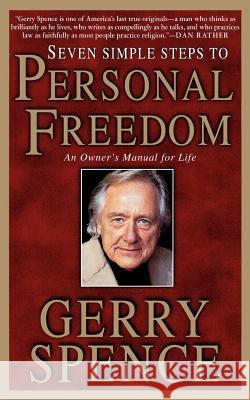 Seven Simple Steps to Personal Freedom: An Owner's Manual for Life Gerry L. Spence 9780312303112 St. Martin's Griffin