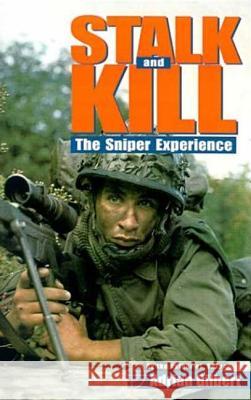 Stalk and Kill: The Thrill and Danger of the Sniper Experience Adrian Gilbert 9780312303914 St. Martin's Press