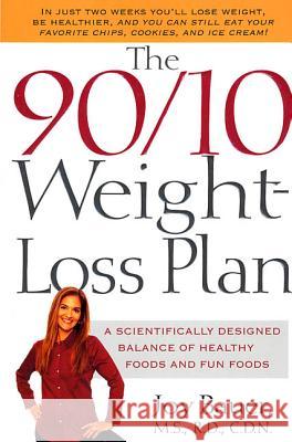 The 90/10 Weight-Loss Plan: A Scientifically Desinged Balance of Healthy Foods and Fun Foods Joy Bauer 9780312303976 St. Martin's Griffin