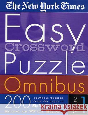 The New York Times Easy Crossword Puzzle Omnibus Volume 1: 200 Solvable Puzzles from the Pages of the New York Times New York Times                           Will Shortz 9780312305130 St. Martin's Griffin