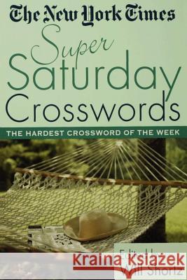 The New York Times Super Saturday Crosswords: The Hardest Crossword of the Week New York Times                           Will Shortz 9780312306045 St. Martin's Griffin