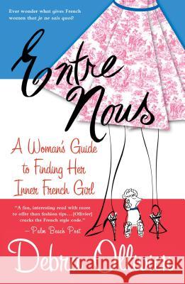 Entre Nous: A Woman's Guide to Finding Her Inner French Girl Debra Ollivier 9780312308773 St. Martin's Press