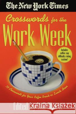 The New York Times Crosswords for the Work Week: 75 Crosswords for Your Coffee Break or Lunch Hour New York Times                           Will Shortz 9780312309527 St. Martin's Griffin