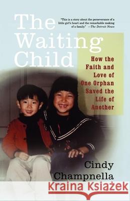 The Waiting Child: How the Faith and Love of One Orphan Saved the Life of Another Cindy Champnella 9780312309640 St. Martin's Press