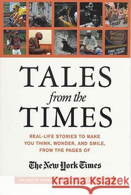Tales from the Times: Real-Life Stories to Make You Think, Wonder, and Smile, from the Pages of the New York Times The Staff of the New York Times          New York Times                           Lisa Belkin 9780312312336 St. Martin's Griffin