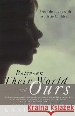 Between Their World and Ours: Breakthroughs with Autistic Children Karen Zelan 9780312313760 St. Martin's Press