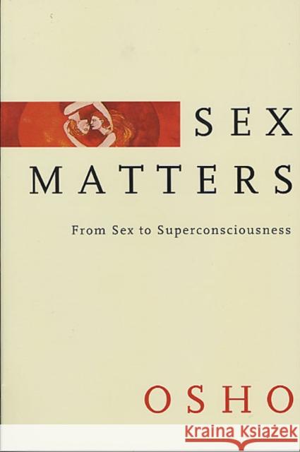 Sex Matters: From Sex to Superconsciousness Osho 9780312316303 St. Martin's Griffin