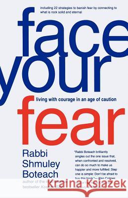Face Your Fear: Living with Courage in an Age of Caution Shmuley Boteach 9780312326739 St. Martin's Griffin