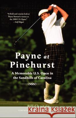 Payne at Pinehurst: A Memorable U.S. Open in the Sandhills of Carolina Bill Chastain Tracey Stewart 9780312330101 St. Martin's Griffin
