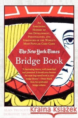 The New York Times Bridge Book: An Anecdotal History of the Development, Personalities and Strategies of the World's Most Popular Card Game Alan Truscott Dorothy Hayden Truscott 9780312331078 St. Martin's Griffin