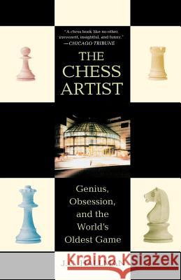 The Chess Artist: Genius, Obsession, and the World's Oldest Game J. C. Hallman 9780312333966 St. Martin's Griffin