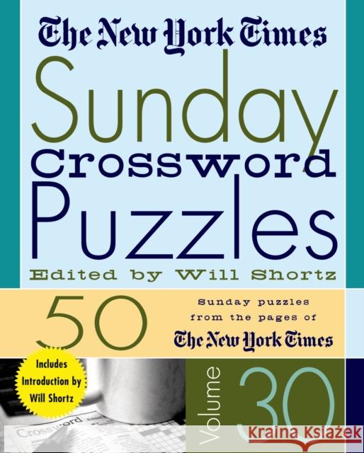 The New York Times Sunday Crossword Puzzles Volume 30: 50 Sunday Puzzles from the Pages of the New York Times New York Times                           Will Shortz New York Times 9780312335380 St. Martin's Griffin