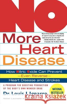 No More Heart Disease: How Nitric Oxide Can Prevent--Even Reverse--Heart Disease and Strokes Ignarro, Louis 9780312335823 St. Martin's Griffin