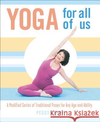 Yoga for All of Us: A Modified Series of Traditional Poses for Any Age and Ability Peggy Cappy 9780312340872 St. Martin's Griffin