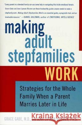 Making Adult Stepfamilies Work: Strategies for the Whole Family When a Parent Marries Later in Life Jean Lipman-Blumen Grace Gabe Grace Gabe 9780312342715 St. Martin's Griffin