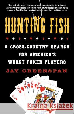 Hunting Fish: A Cross-Country Search for America's Worst Poker Players Jay Greenspan 9780312347840 St. Martin's Griffin