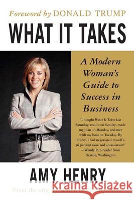 What It Takes: Speak Up, Step Up, Move Up: A Modern Woman's Guide to Success in Business Amy Henry 9780312349004 St. Martin's Griffin