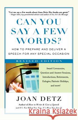 Can You Say a Few Words?: How to Prepare and Deliver a Speech for Any Special Occasion Joan Detz 9780312353520 St. Martin's Griffin