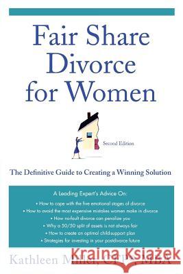 Fair Share Divorce for Women: The Definitive Guide to Creating a Winning Solution Kathleen Miller 9780312354329 St. Martin's Griffin