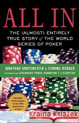 All in: The (Almost) Entirely True Story of the World Series of Poker Jonathan Grotenstein Storms Reback 9780312360375 St. Martin's Griffin