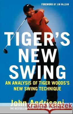 Tiger's New Swing: An Analysis of Tiger Woods' New Swing Technique Andrisani, John 9780312363673 St. Martin's Griffin