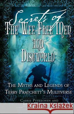 Secrets of the Wee Free Men and Discworld: The Myths and Legends of Terry Pratchett's Multiverse Washington, Linda 9780312372439 St. Martin's Griffin
