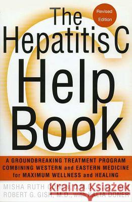 The Hepatitis C Help Book: A Groundbreaking Treatment Program Combining Western and Eastern Medicine for Maximum Wellness and Healing Misha Ruth Cohen Robert Gish Robin Michals 9780312372729 St. Martin's Griffin
