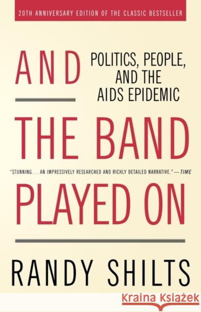 And the Band Played on: Politics, People, and the AIDS Epidemic Randy Shilts 9780312374631 St. Martin's Griffin