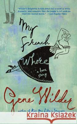 My French Whore: A Love Story Wilder, Gene 9780312377991 St. Martin's Griffin