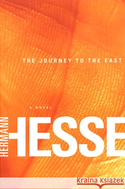 The Journey to the East Hermann Hesse Hilda Rosner 9780312421687 Picador USA