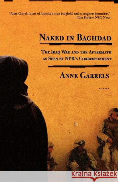 Naked in Baghdad Anne Garrels Vint Lawrence 9780312424190 Picador USA