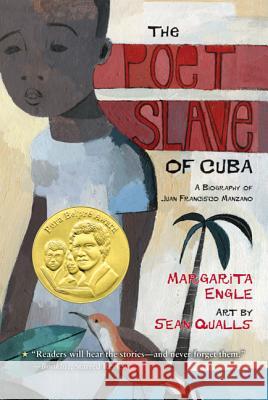 The Poet Slave of Cuba: A Biography of Juan Francisco Manzano Margarita Engle Sean Qualls 9780312659288 Square Fish