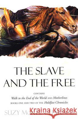 The Slave and the Free: Books 1 and 2 of 'The Holdfast Chronicles': 'Walk to the End of the World' and 'Motherlines' Charnas, Suzy McKee 9780312869120 Tor Books