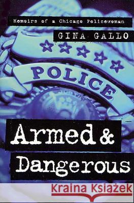 Armed and Dangerous: Memoirs of a Chicago Policewoman Gina Gallo 9780312878900 Forge