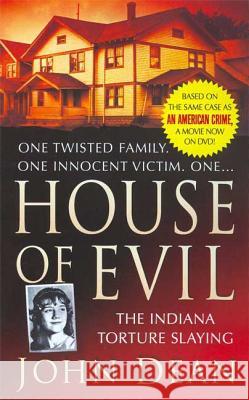 House of Evil: The Indiana Torture Slaying John Dean 9780312946999 St. Martin's True Crime Classics