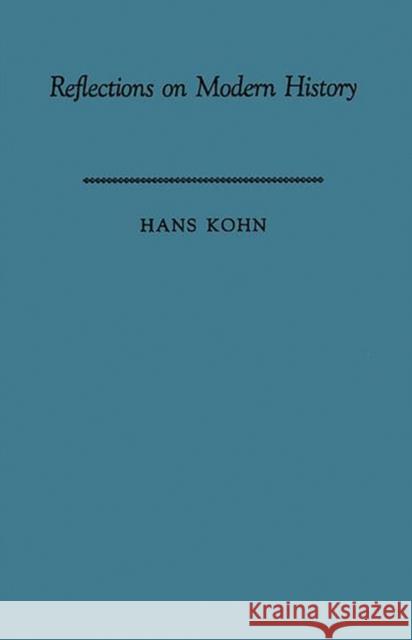 Reflections on Modern History: The Historian and Human Responsibility Kohn, Immanuel 9780313202322 Greenwood Press