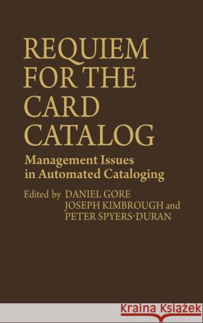 Requiem for the Card Catalog: Management Issues in Automated Cataloging Spyers-Duran, Peter 9780313206085 Greenwood Press