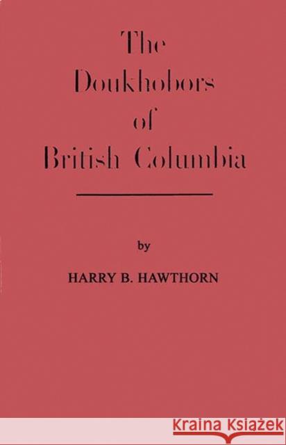The Doukhobors of British Columbia. Doukhobor Research Committee             Harry B. Hawthorn 9780313206528 Greenwood Press
