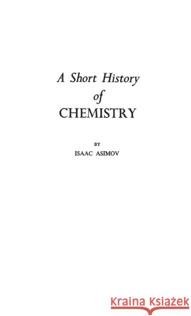 A Short History of Chemistry Isaac Asimov 9780313207693 Greenwood Press