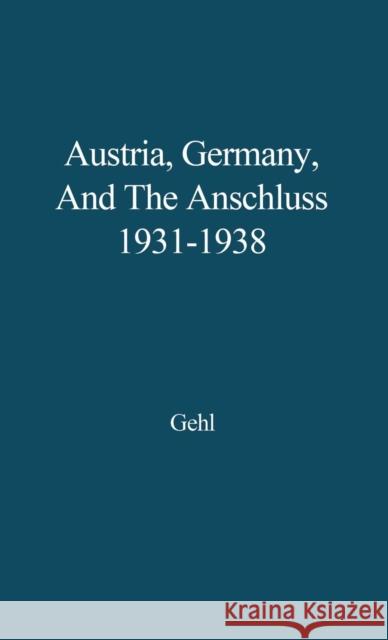 Austria, Germany, and the Anschluss, 1931-1938. Jurgen Gehl 9780313208416 Greenwood Press