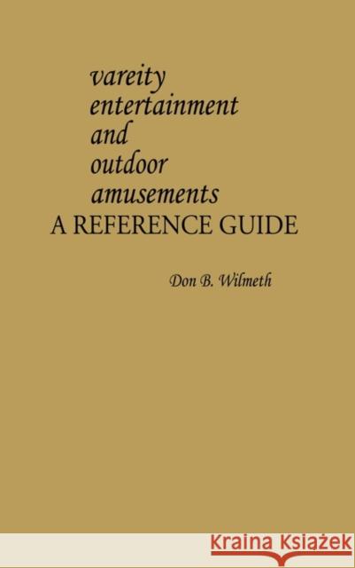 Variety Entertainment and Outdoor Amusements: A Reference Guide Wilmeth, Don B. 9780313214554 Greenwood Press