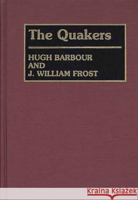 The Quakers Hugh Barbour J. William Frost J. William Frost 9780313228162 Greenwood Press