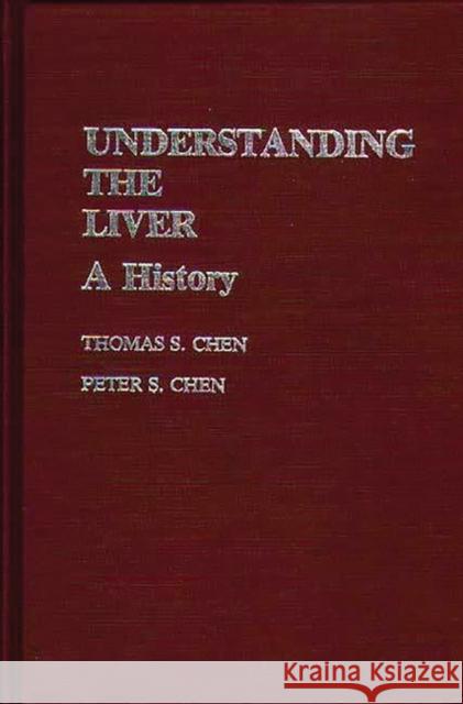 Understanding the Liver: A History Chan, Tnomas 9780313234729 Greenwood Press