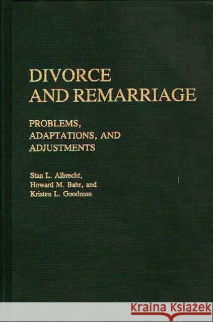 Divorce and Remarriage: Problems, Adaptations, and Adjustments Albrecht, Stan L. 9780313236167 Greenwood Press