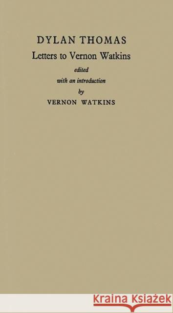 Letters to Vernon Watkins. Dylan Thomas Vernon Watkins 9780313237461 Greenwood Press