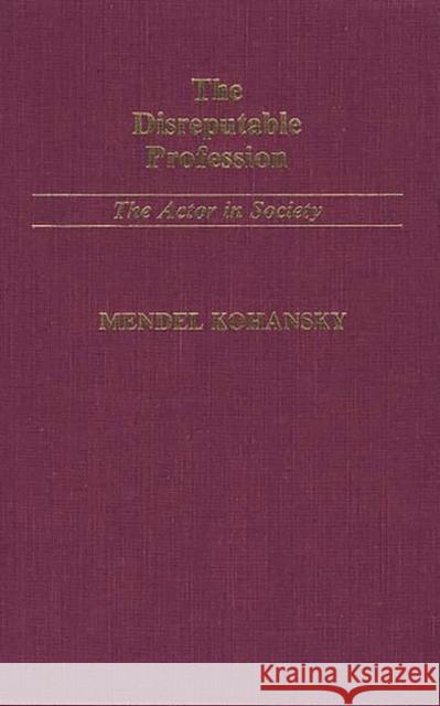 The Disreputable Profession: The Actor in Society Kohansky, R. 9780313238246 Greenwood Press