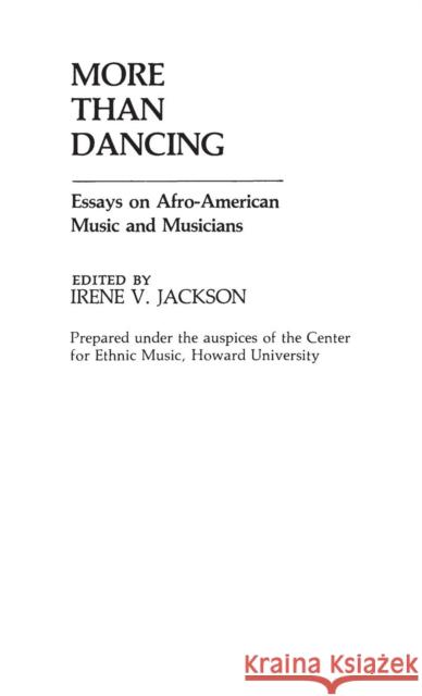 More Than Dancing: Essays on Afro-American Music and Musicians Jackson, Irene V. 9780313245541 Greenwood Press